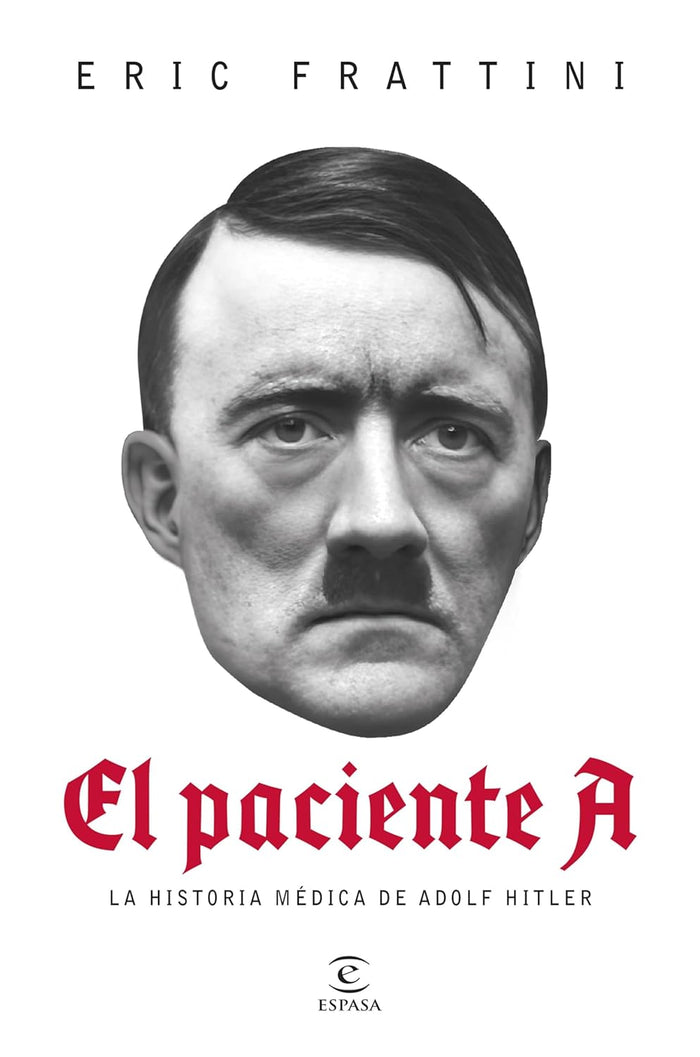 El Paciente A: La Historia Médica de Adolf Hitler-Eric Frattini-Libros787.com